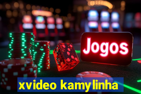 xvideo kamylinha